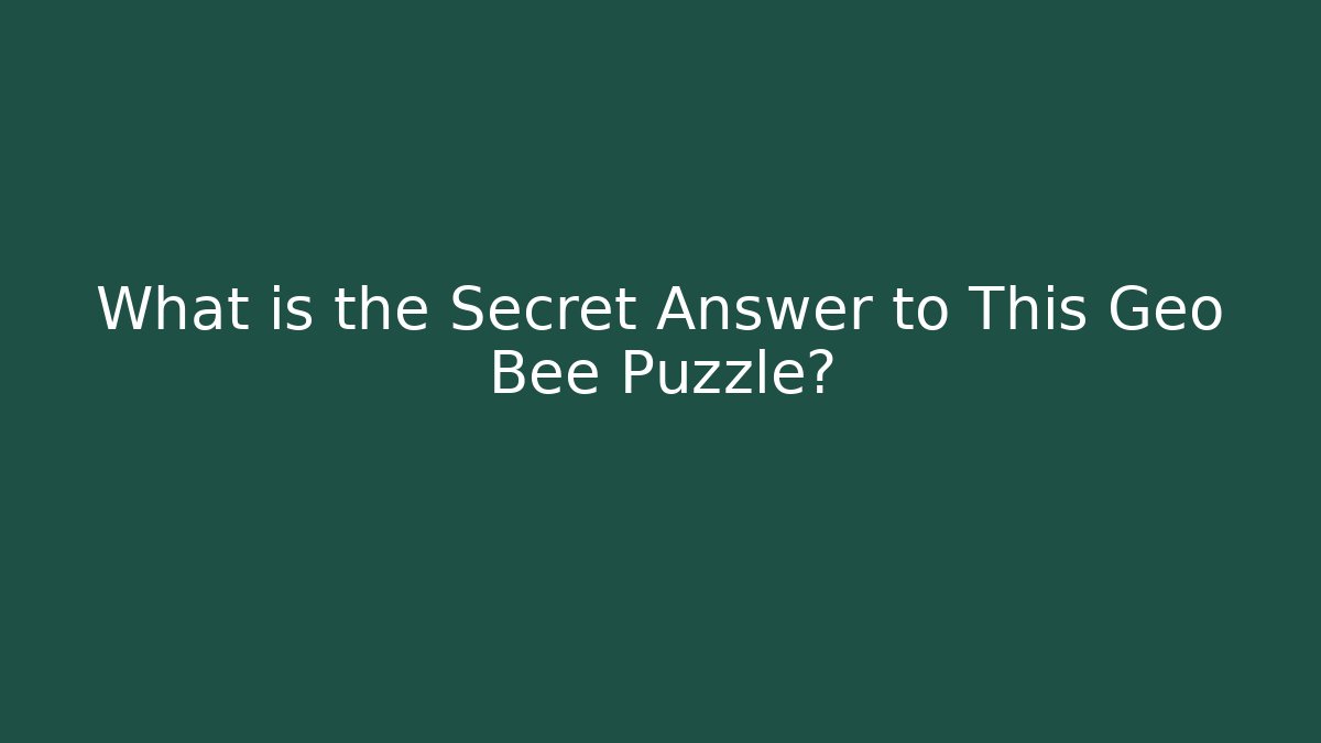 What is the Secret Answer to This Geo Bee Puzzle?