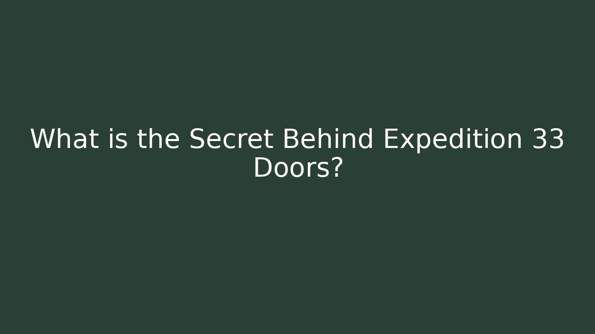 What is the Secret Behind Expedition 33 Doors?