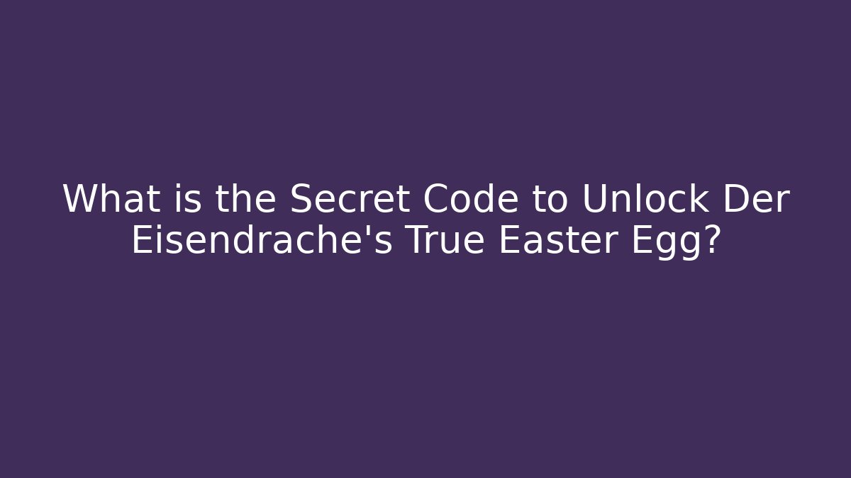 What is the Secret Code to Unlock Der Eisendrache's True Easter Egg?