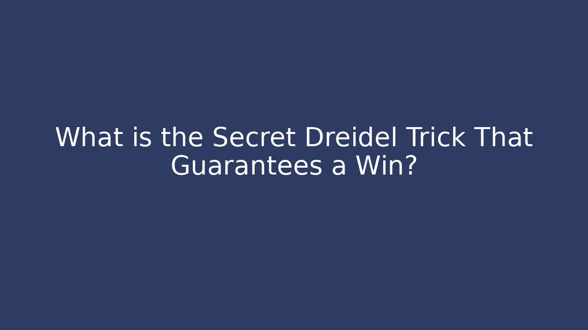 What is the Secret Dreidel Trick That Guarantees a Win?