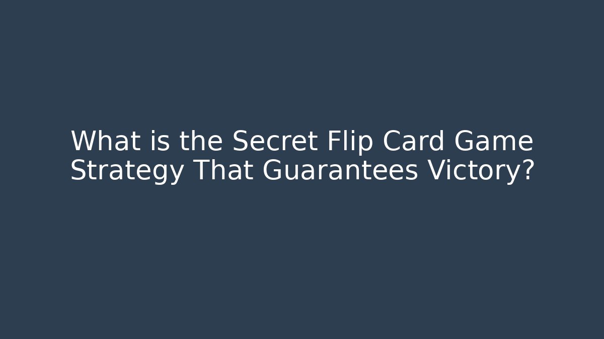 What is the Secret Flip Card Game Strategy That Guarantees Victory?