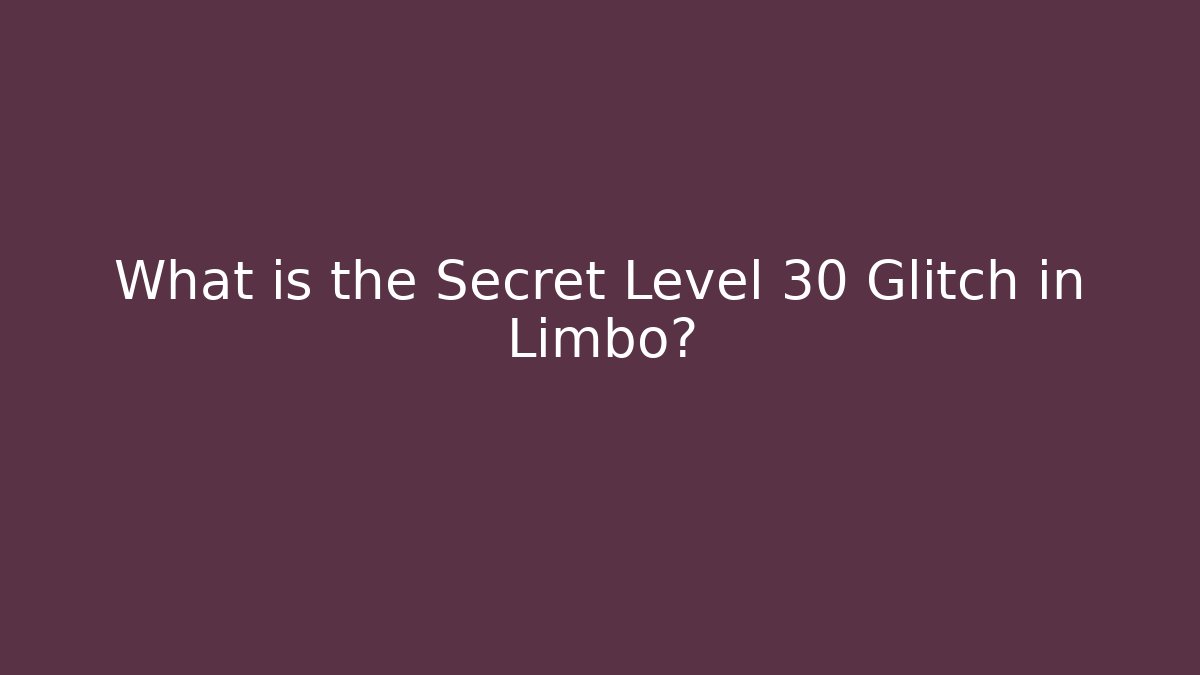 What is the Secret Level 30 Glitch in Limbo?