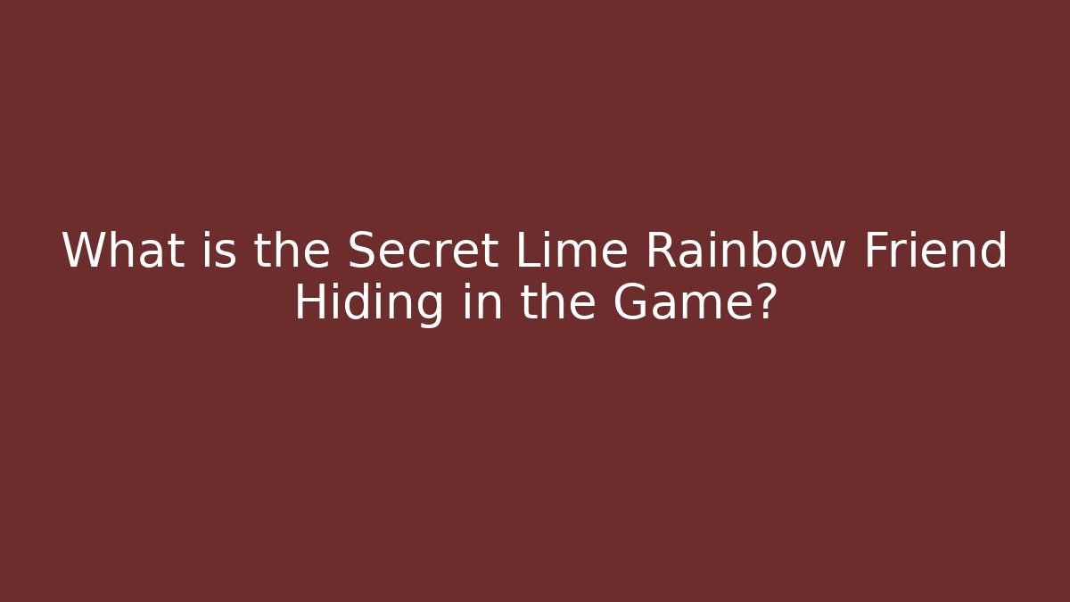 What is the Secret Lime Rainbow Friend Hiding in the Game?