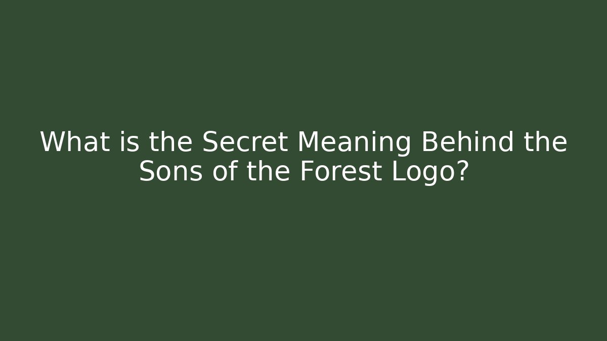 What is the Secret Meaning Behind the Sons of the Forest Logo?
