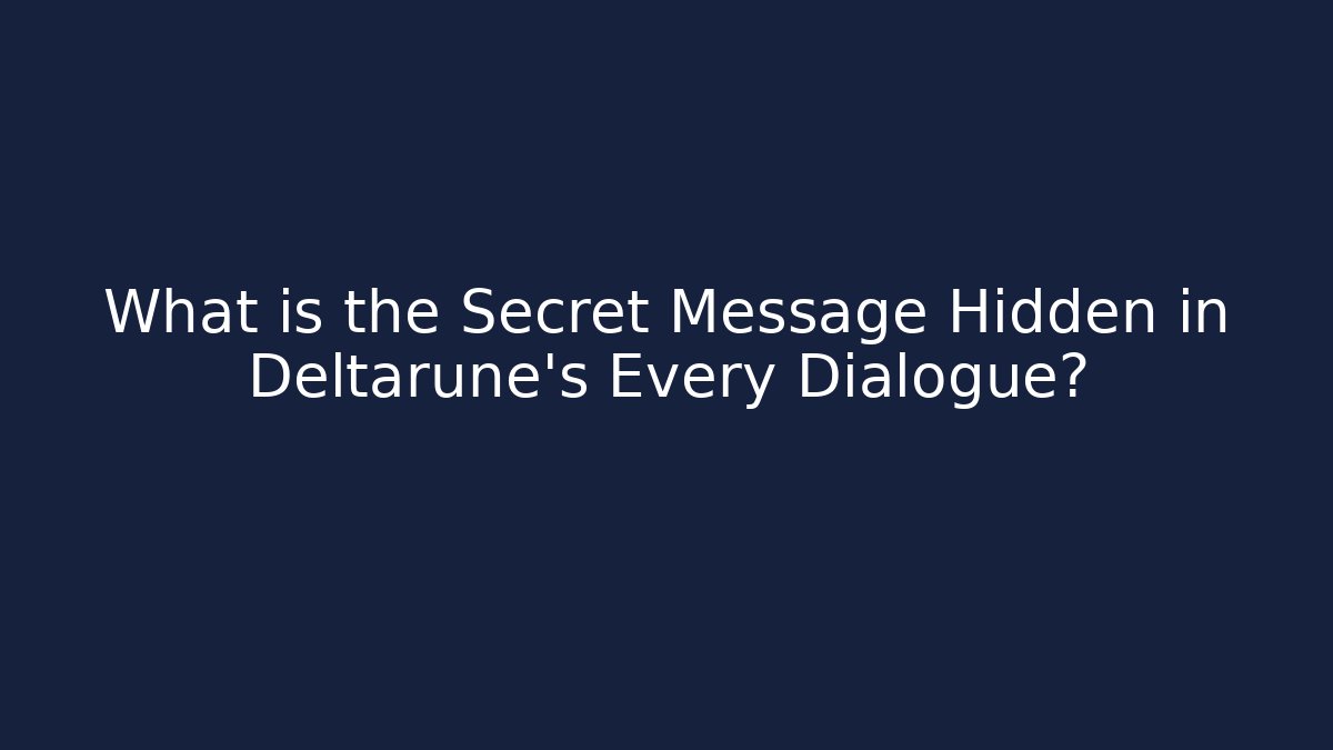 What is the Secret Message Hidden in Deltarune's Every Dialogue?