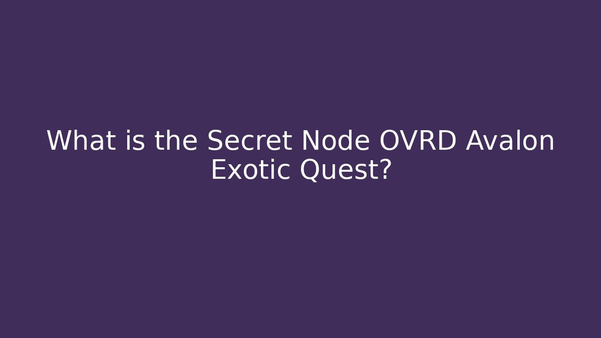 What is the Secret Node OVRD Avalon Exotic Quest?