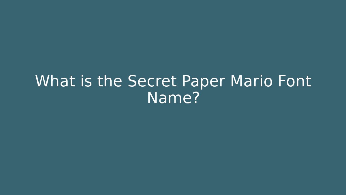 What is the Secret Paper Mario Font Name?
