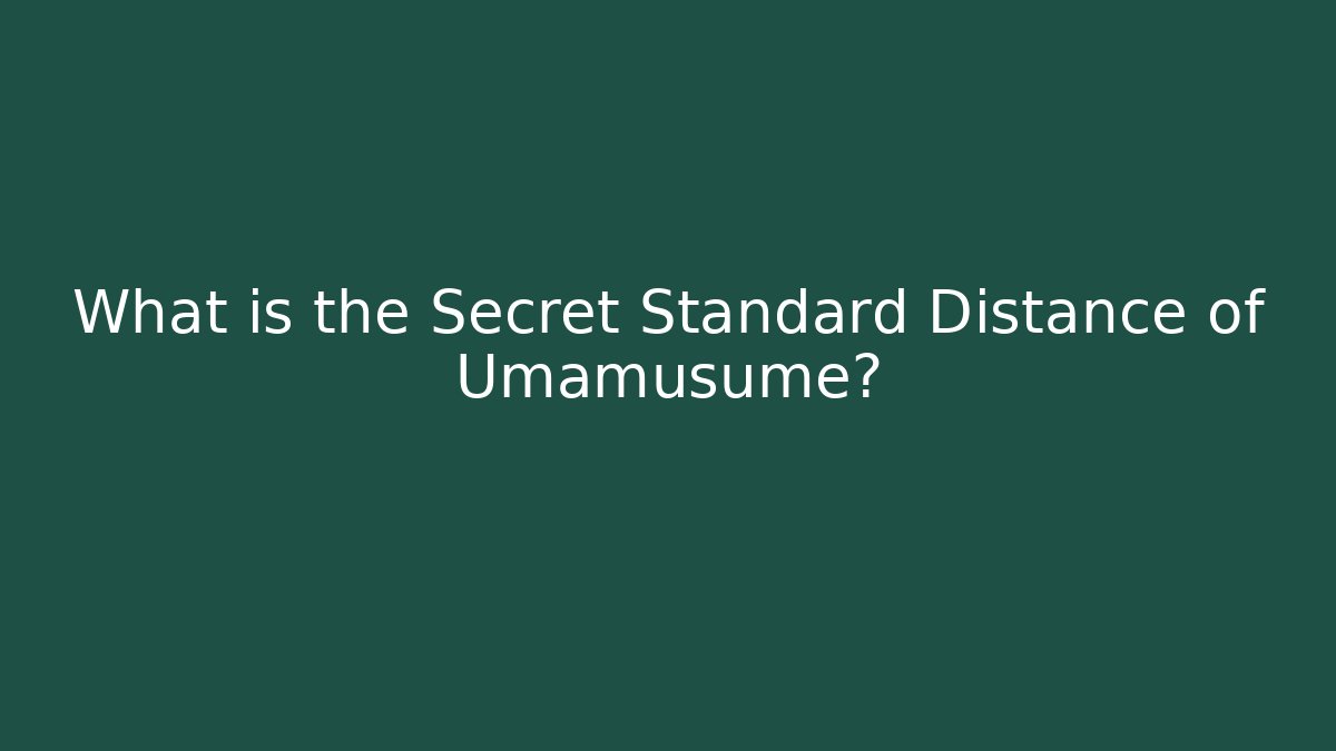What is the Secret Standard Distance of Umamusume?