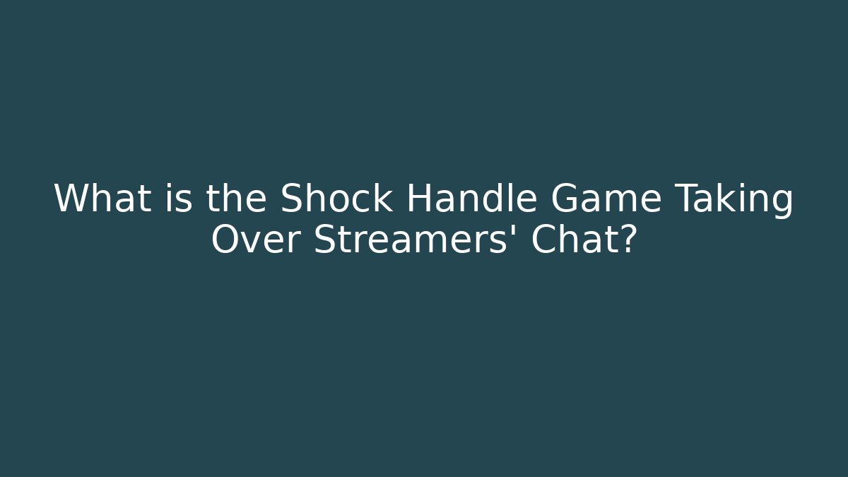 What is the Shock Handle Game Taking Over Streamers' Chat?