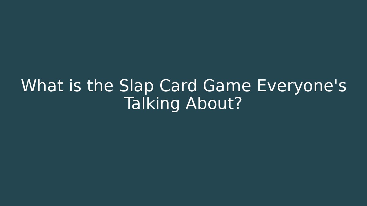 What is the Slap Card Game Everyone's Talking About?