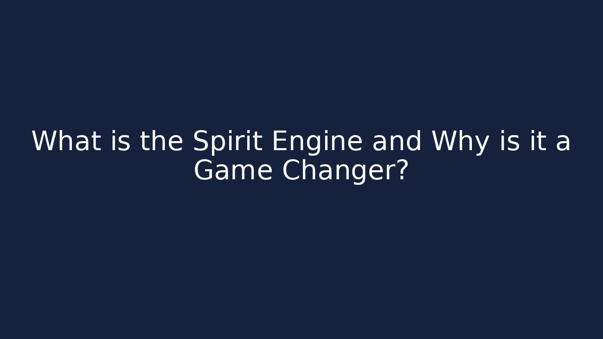 What is the Spirit Engine and Why is it a Game Changer?