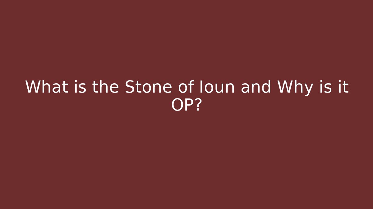 What is the Stone of Ioun and Why is it OP?