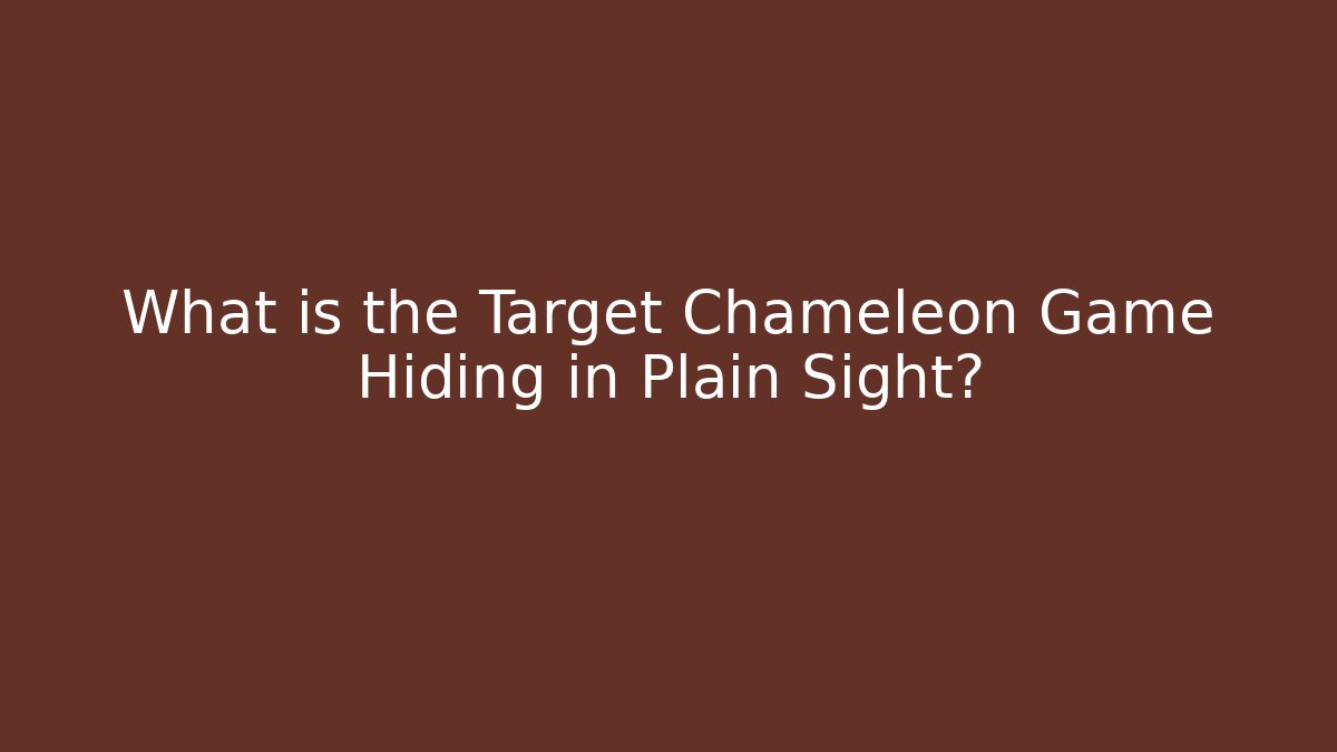 What is the Target Chameleon Game Hiding in Plain Sight?