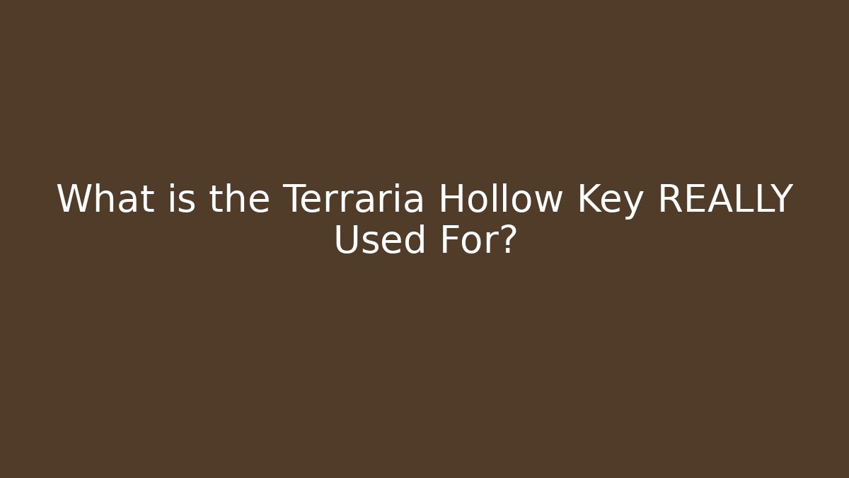 What is the Terraria Hollow Key REALLY Used For?
