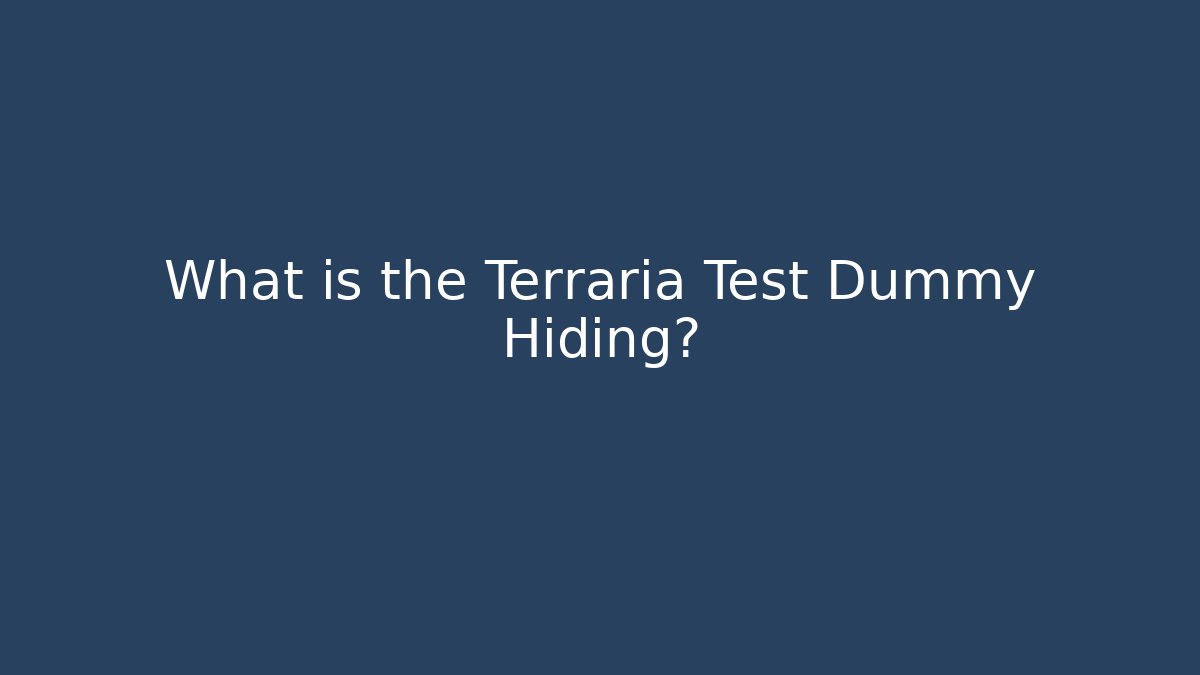 What is the Terraria Test Dummy Hiding?