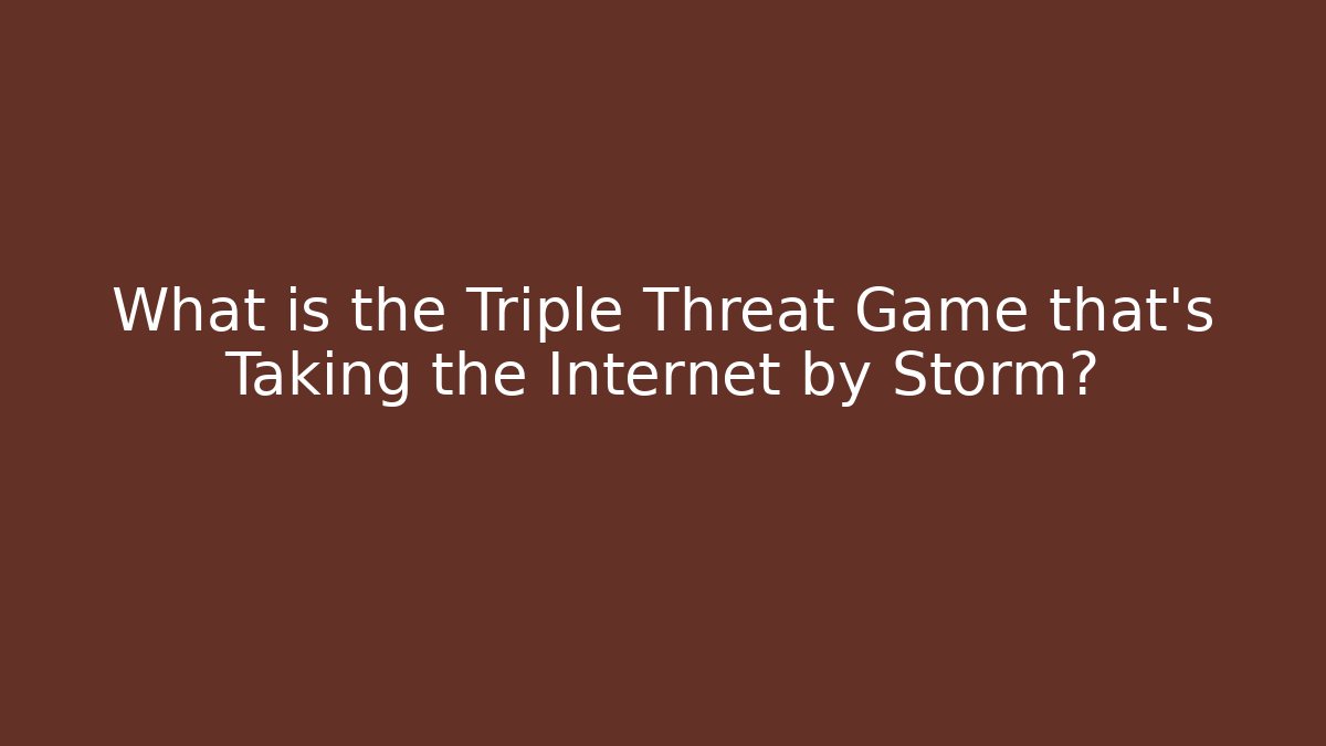 What is the Triple Threat Game that's Taking the Internet by Storm?