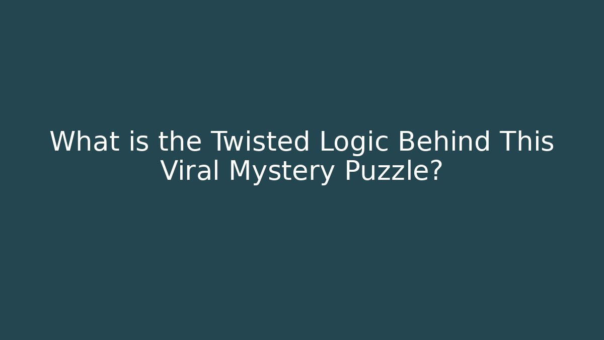 What is the Twisted Logic Behind This Viral Mystery Puzzle?
