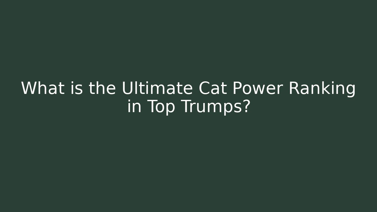 What is the Ultimate Cat Power Ranking in Top Trumps? - Vintage E-Juice