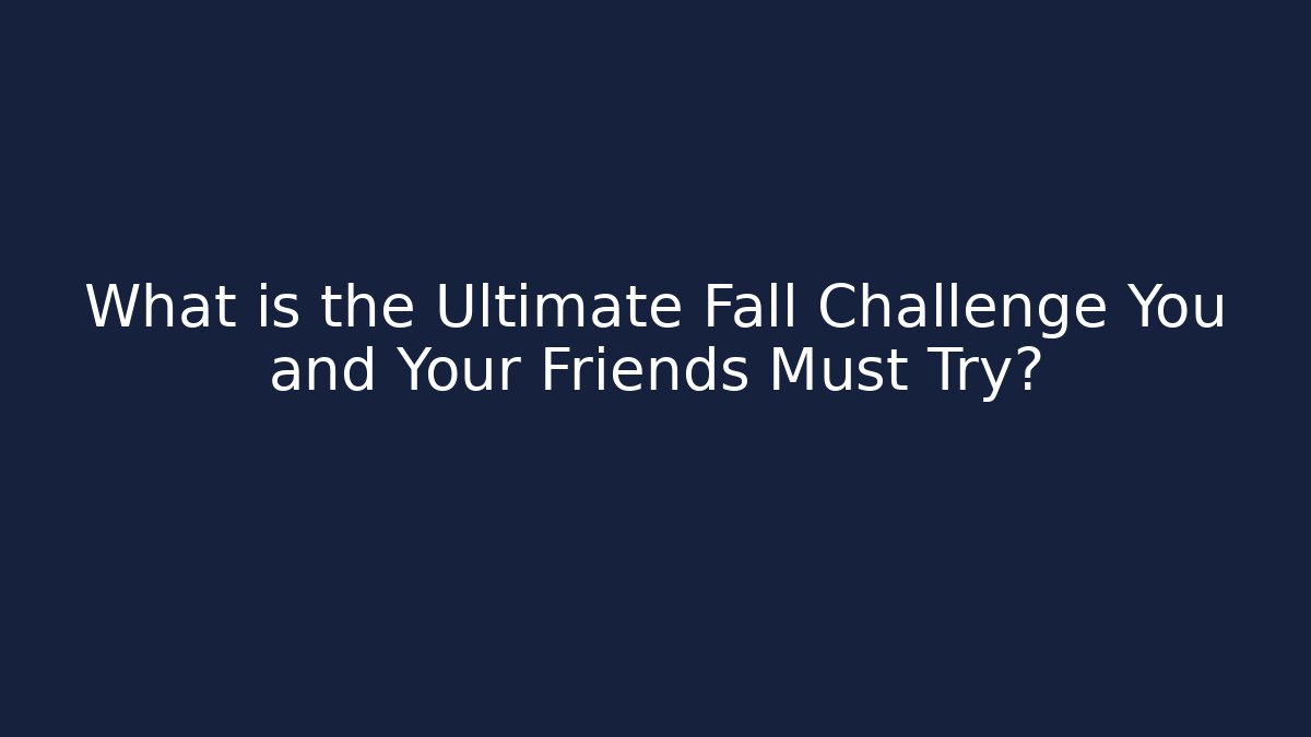 What is the Ultimate Fall Challenge You and Your Friends Must Try? - Vintage E-Juice