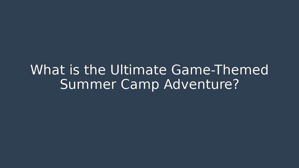 What is the Ultimate Game-Themed Summer Camp Adventure?
