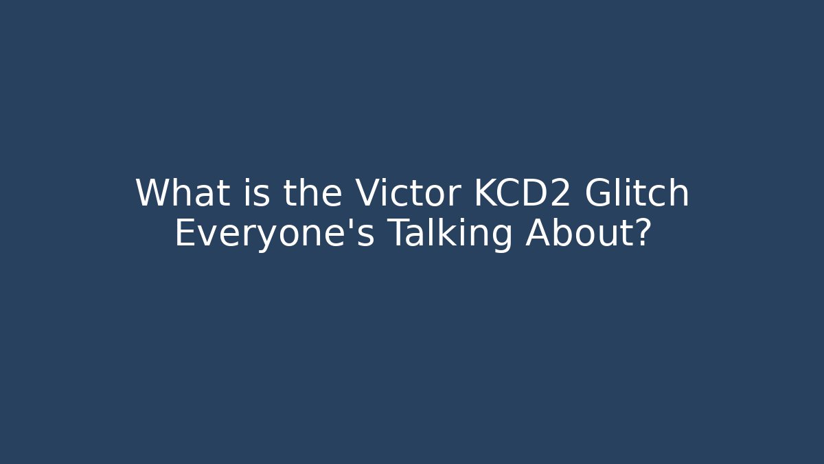 What is the Victor KCD2 Glitch Everyone's Talking About?