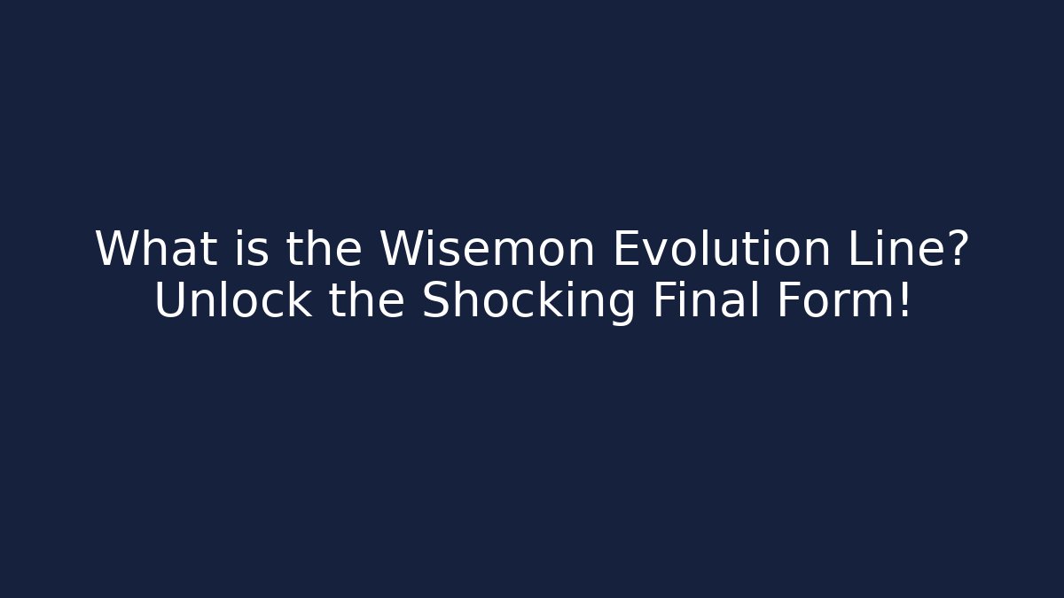 What is the Wisemon Evolution Line? Unlock the Shocking Final Form!