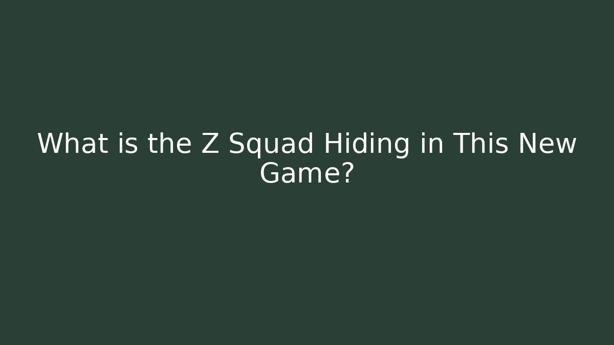 What is the Z Squad Hiding in This New Game? - Vintage E-Juice