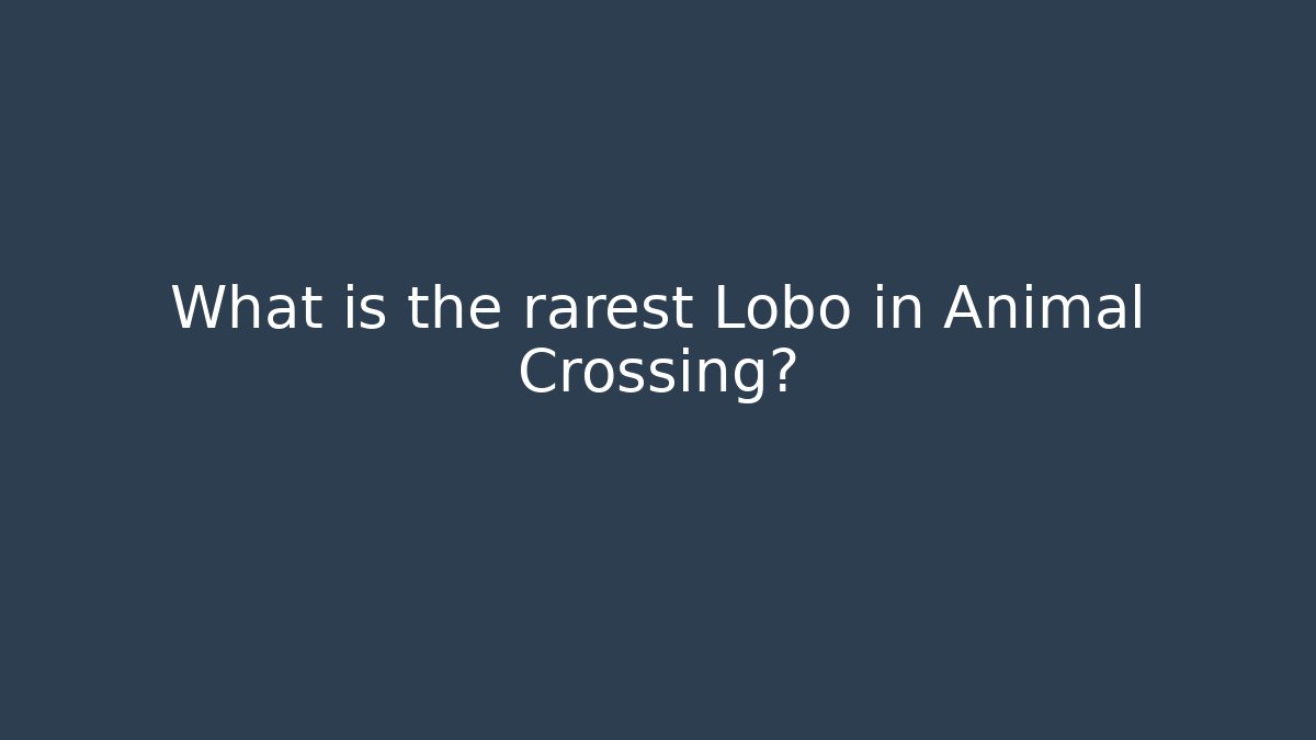What is the rarest Lobo in Animal Crossing? - Vintage E-Juice