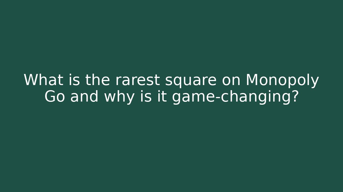 What is the rarest square on Monopoly Go and why is it game-changing?