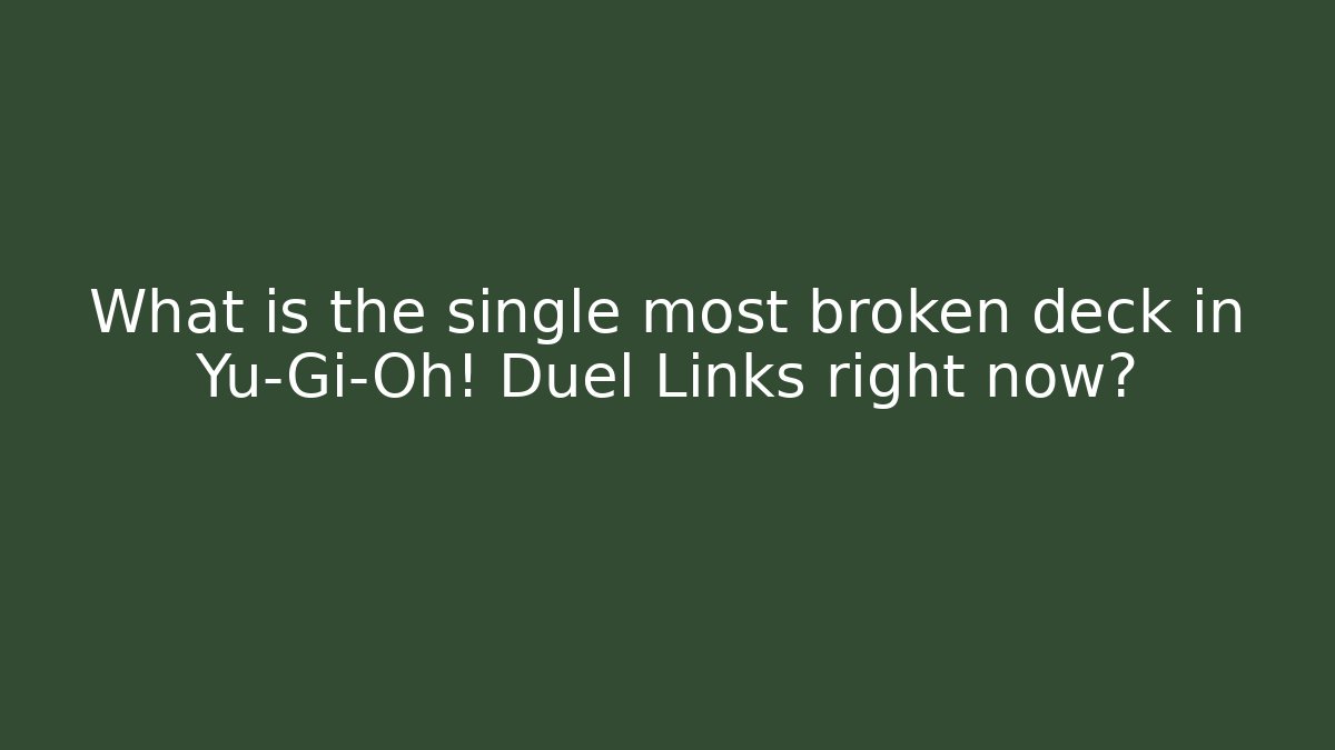 What is the single most broken deck in Yu-Gi-Oh! Duel Links right now?