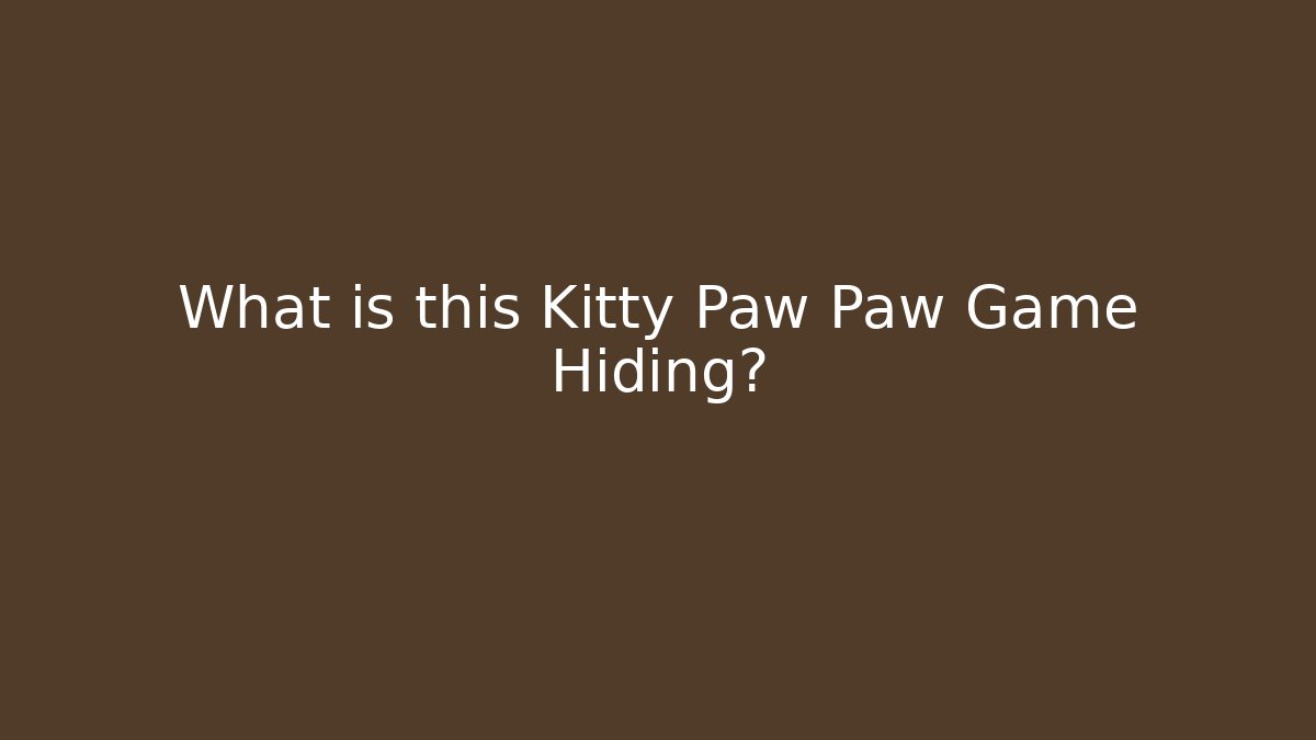 What is this Kitty Paw Paw Game Hiding?
