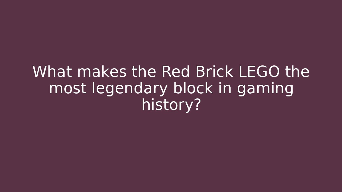 What makes the Red Brick LEGO the most legendary block in gaming history?