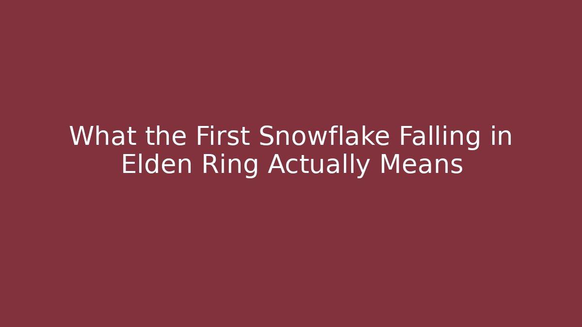 What the First Snowflake Falling in Elden Ring Actually Means - Vintage E-Juice