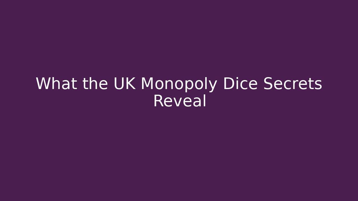 What the UK Monopoly Dice Secrets Reveal - Vintage E-Juice