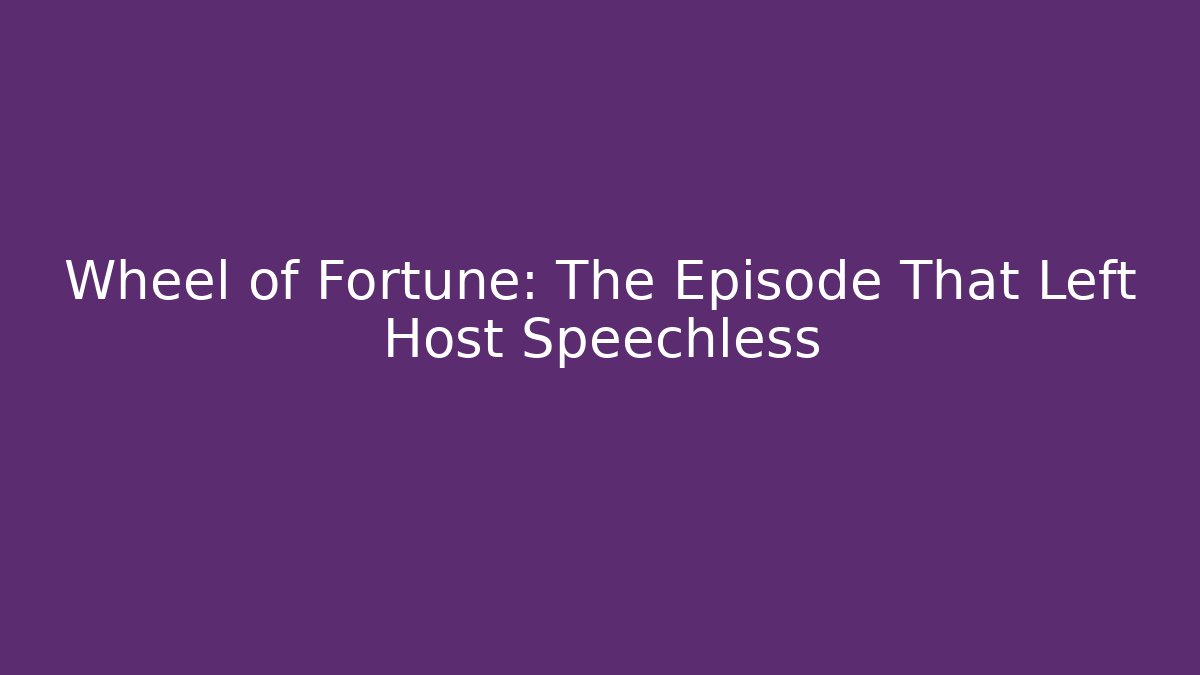 Wheel of Fortune: The Episode That Left Host Speechless