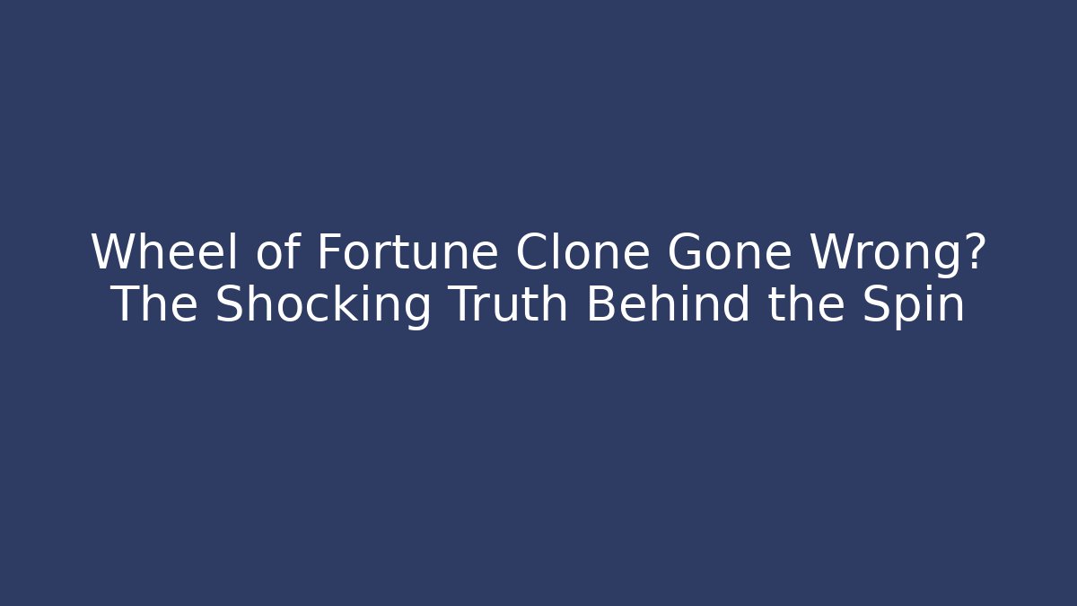 Wheel of Fortune Clone Gone Wrong? The Shocking Truth Behind the Spin