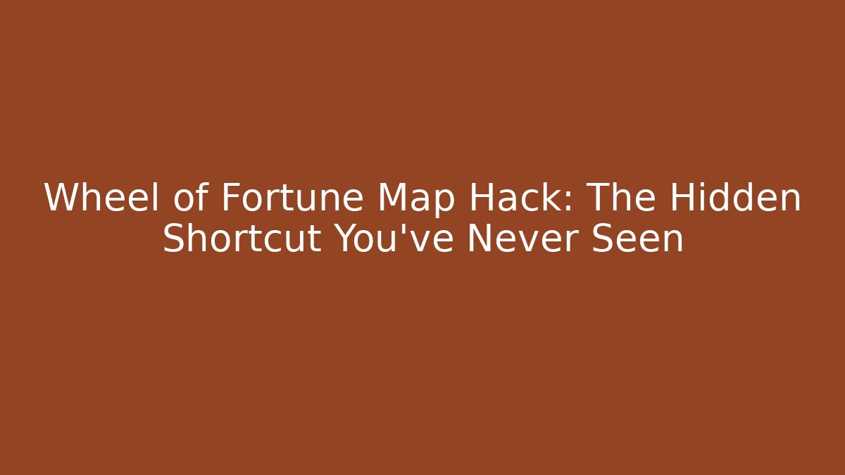Wheel of Fortune Map Hack: The Hidden Shortcut You've Never Seen