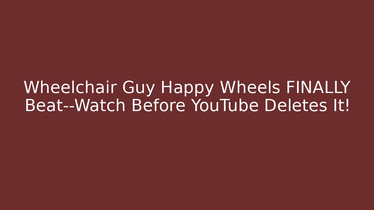 Wheelchair Guy Happy Wheels FINALLY Beat—Watch Before YouTube Deletes It!
