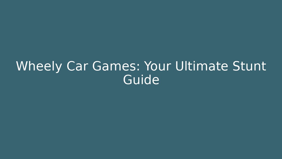Wheely Car Games: Your Ultimate Stunt Guide - Vintage E-Juice