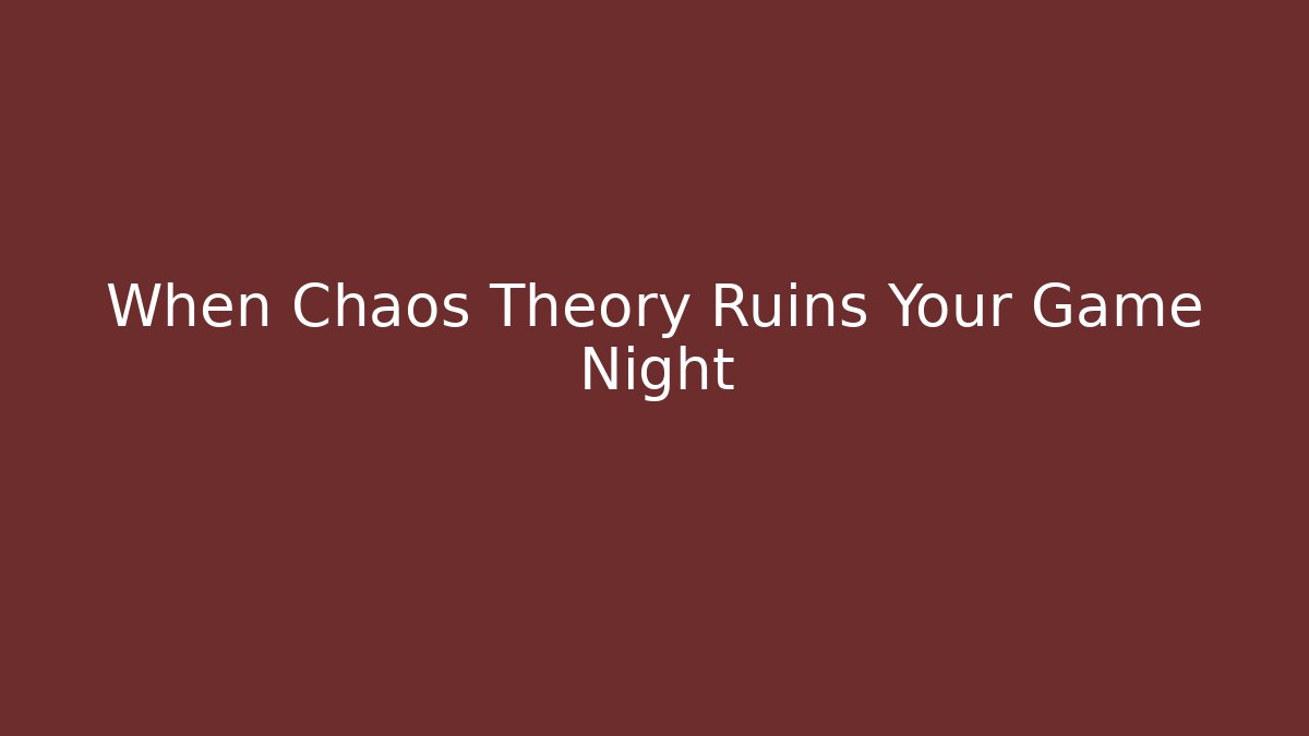 When Chaos Theory Ruins Your Game Night - Vintage E-Juice