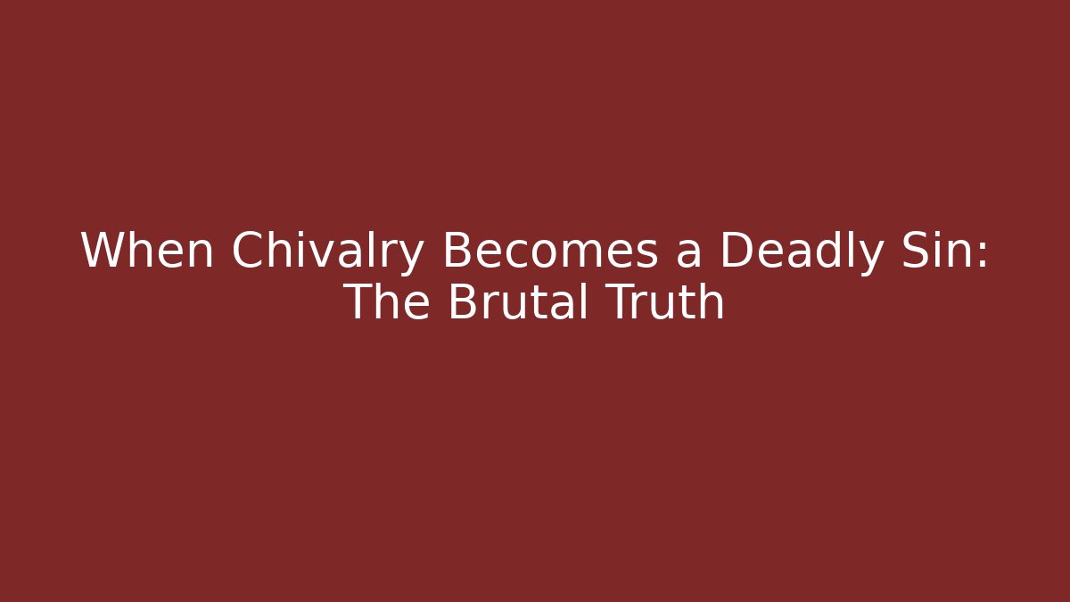 When Chivalry Becomes a Deadly Sin: The Brutal Truth - Vintage E-Juice