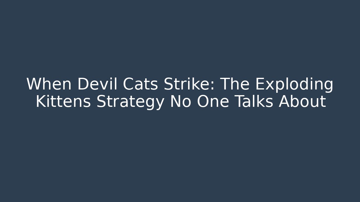 When Devil Cats Strike: The Exploding Kittens Strategy No One Talks About