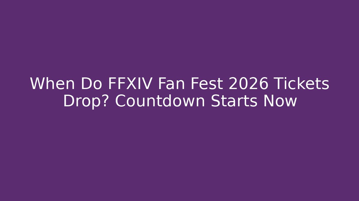 When Do FFXIV Fan Fest 2026 Tickets Drop? Countdown Starts Now - Vintage E-Juice