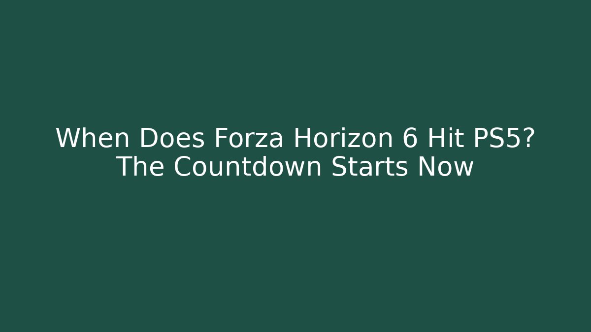 When Does Forza Horizon 6 Hit PS5? The Countdown Starts Now