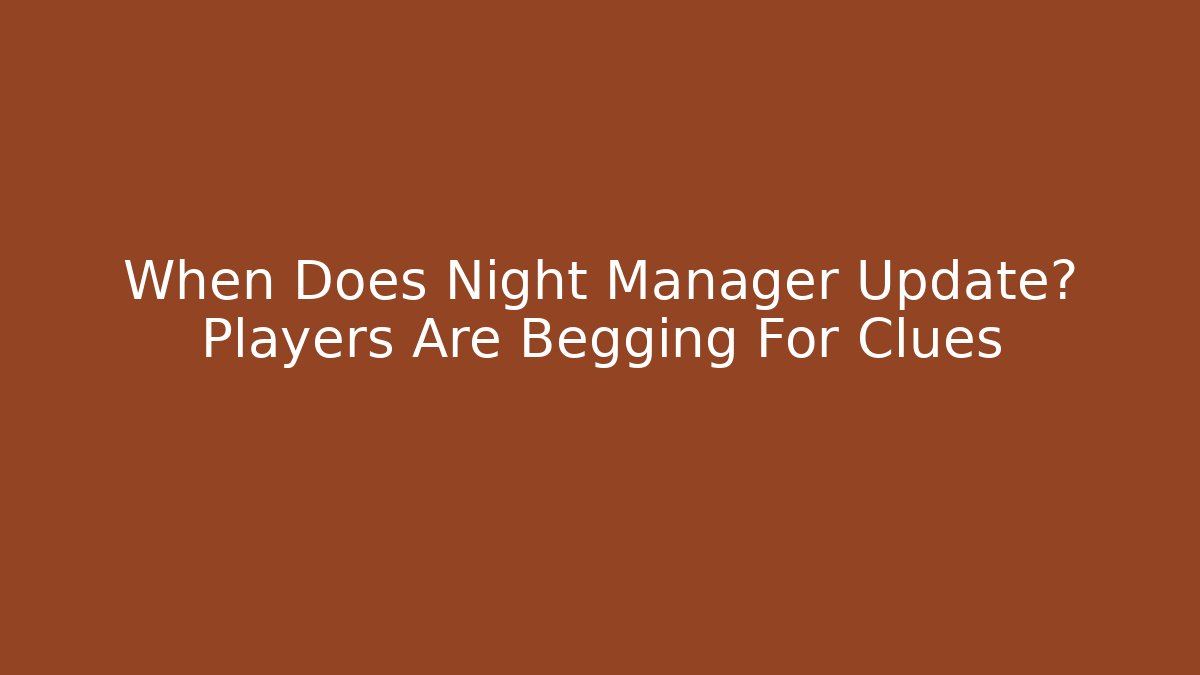 When Does Night Manager Update? Players Are Begging For Clues - Vintage E-Juice