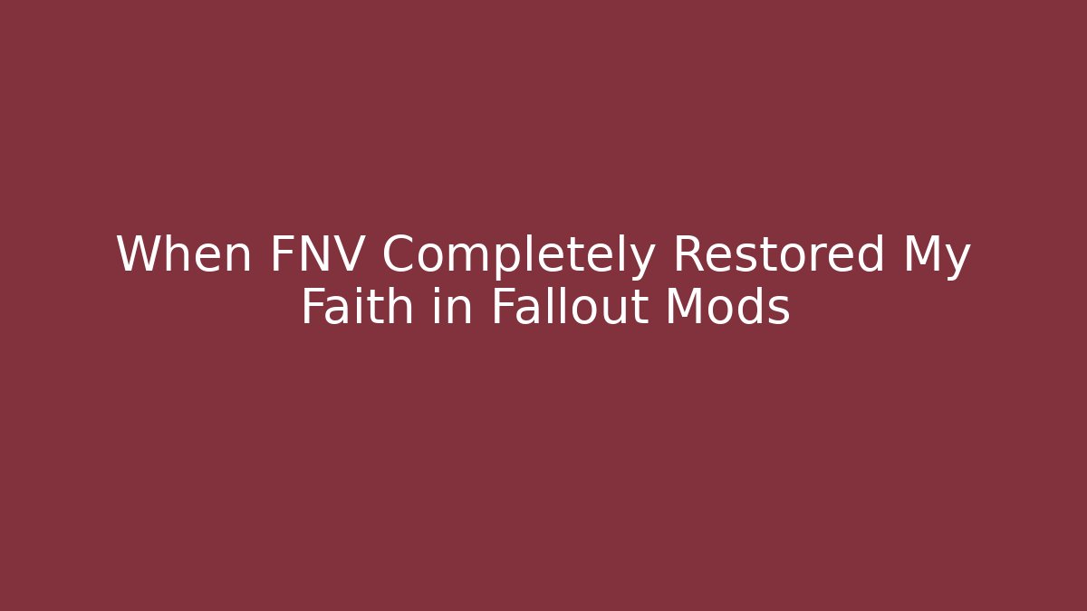When FNV Completely Restored My Faith in Fallout Mods