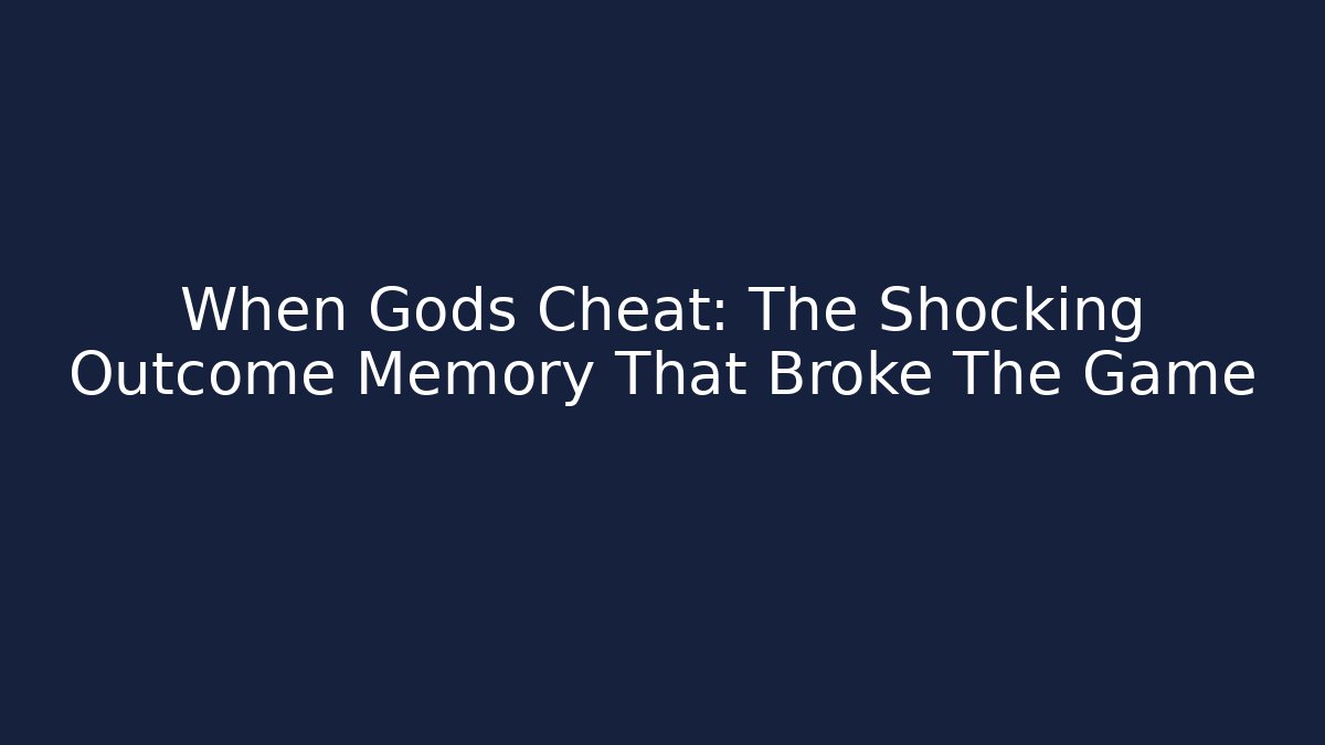 When Gods Cheat: The Shocking Outcome Memory That Broke The Game