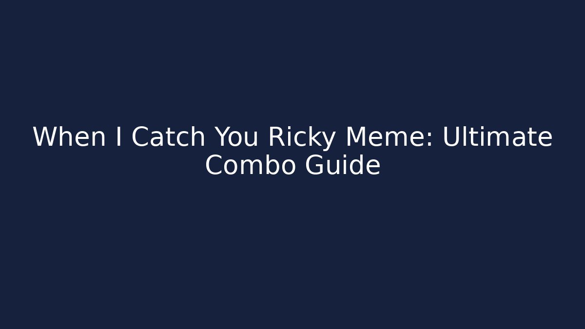 When I Catch You Ricky Meme: Ultimate Combo Guide - Vintage E-Juice