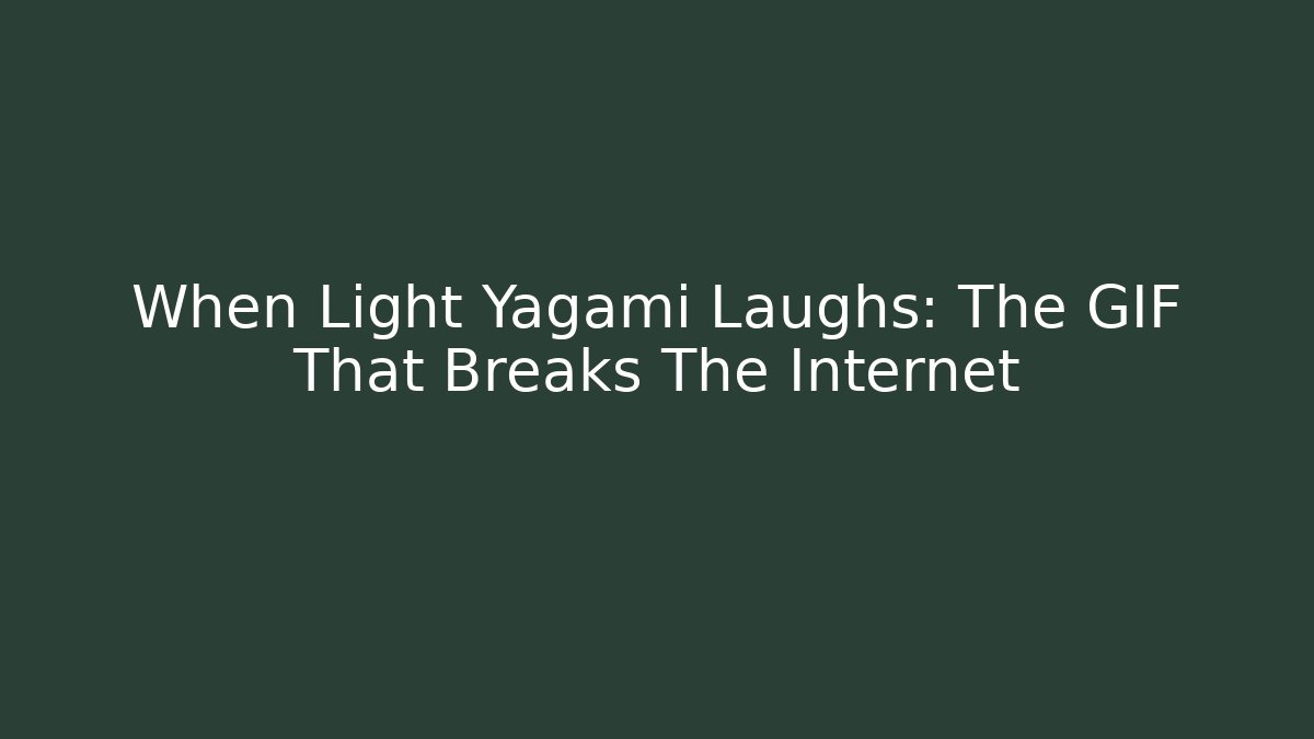 When Light Yagami Laughs: The GIF That Breaks The Internet