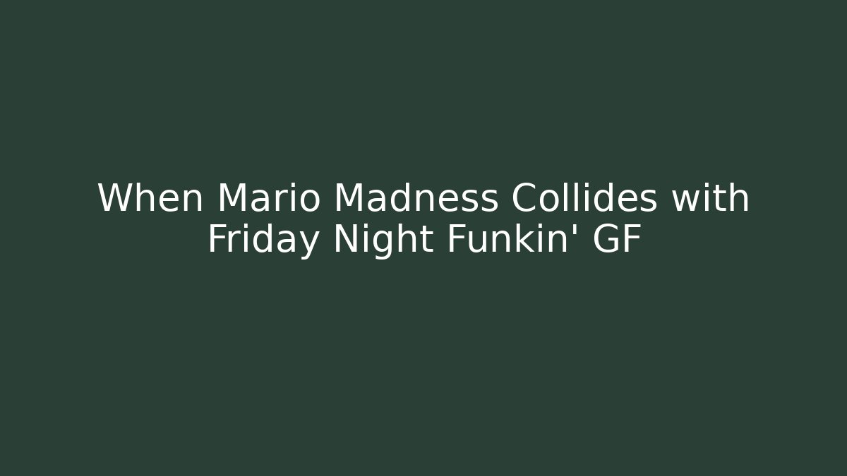 When Mario Madness Collides with Friday Night Funkin' GF